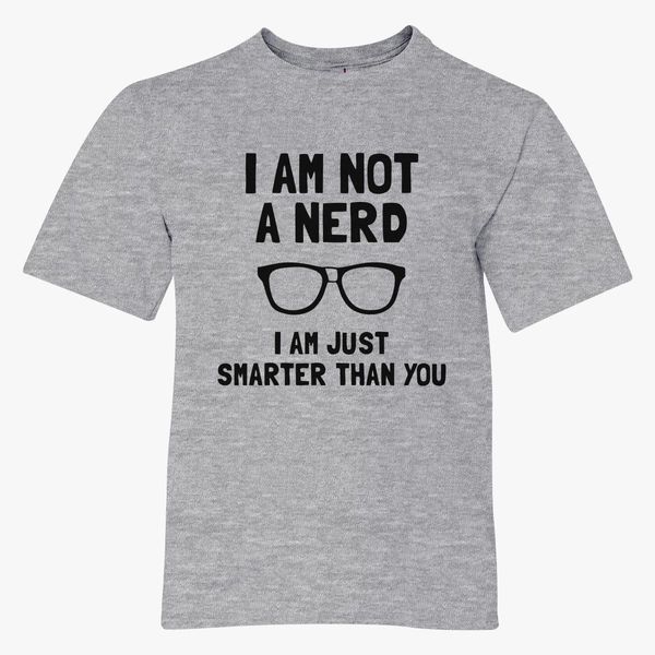 Im Not A Nerd Just Smarter Than You Youth T-Shirt 