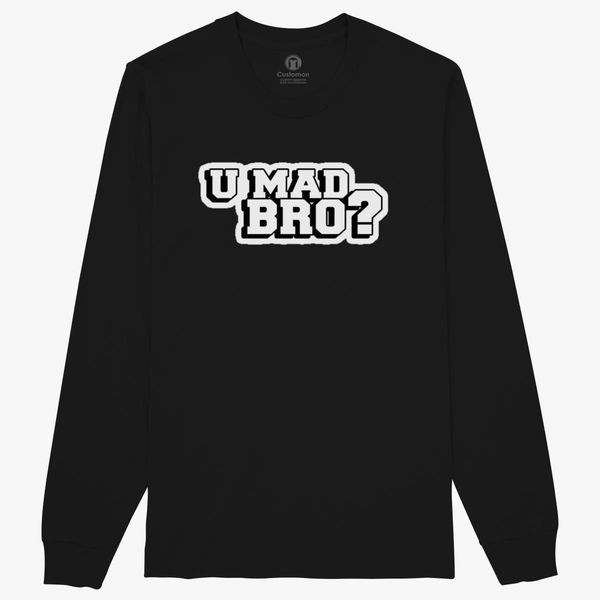 U Mad Bro Long Sleeve T Shirt Customon - u mad bro t shirt roblox