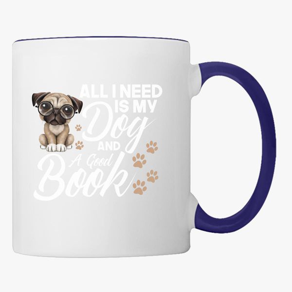 Download All I need is my dog and book Coffee Mug | Customon.com
