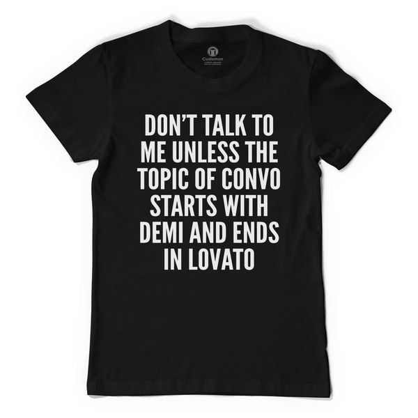 DonT Talk To Me Unless The Topic Of Convo Starts With Demi And Ends In Lovato Black / S