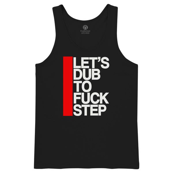 Let&#039;s Dub To Fuck Step Men&#039;s Tank Top Black / S