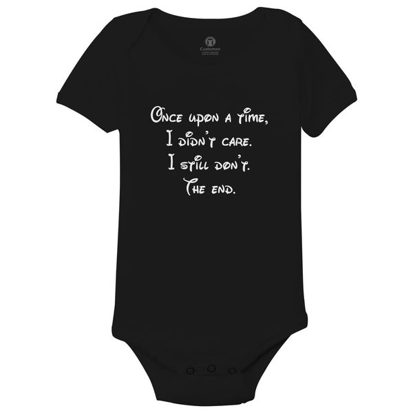 Once Upon A Time, I DidnT Care. I Still DonT. The End Baby Onesies Black / 6M