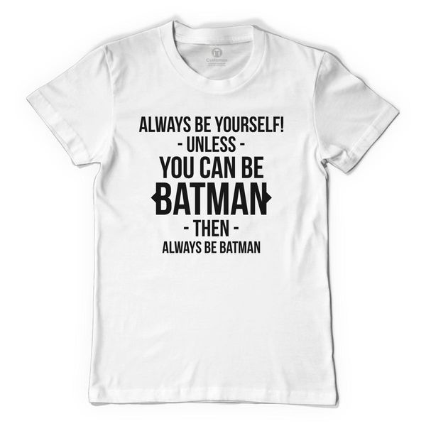 Always Be Yourself Unless You Can Be Batman Men&#039;s T-Shirt White / S