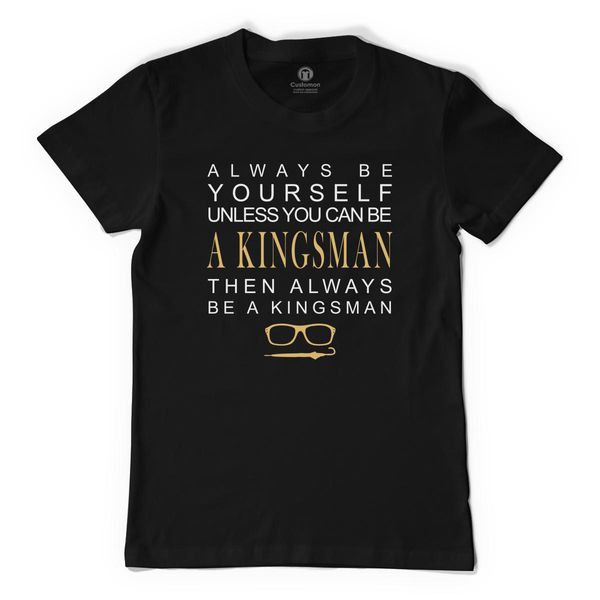 Always Be Yourself Unless You Can Be A Kingsman Then Always Be Him Men&#039;s T-Shirt Black / S