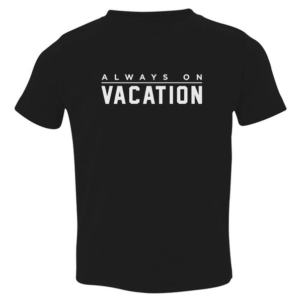 Always On Vacation Holiday Slogan On Summer Toddler T-Shirt Black / 3T
